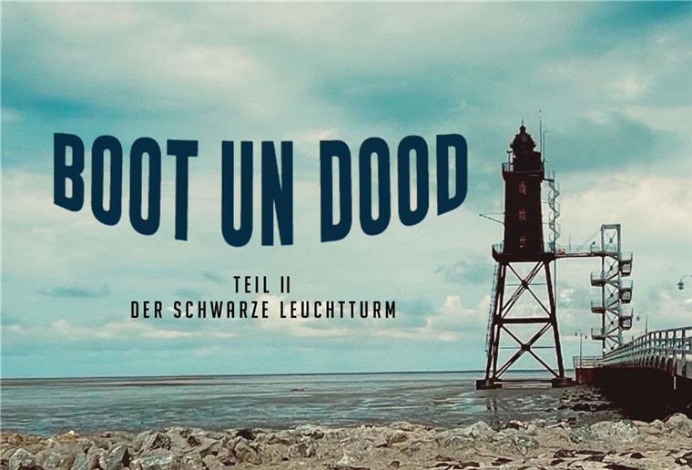 Das Plakat für die Fortsetzung von „Boot un Dood“. Der Untertitel weist darauf, dass der Leuchtturm Obereversand eine wichtige Rolle spielen wird.