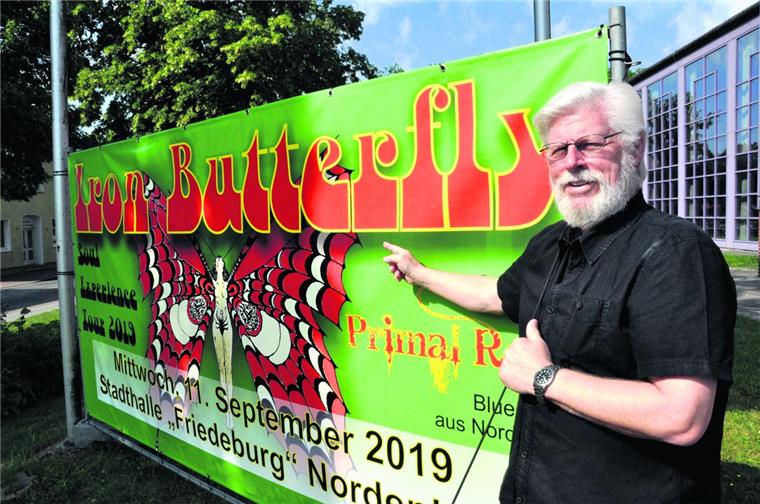 Iron Butterfly landet in der Friedeburg in Nordenham Helmut Dietrich, Saalmeister der Friedeburg in Nordenham, freut sich auf das Konzert von Iron Butterfly am 11. September in der Nordenhamer Stadthalle.