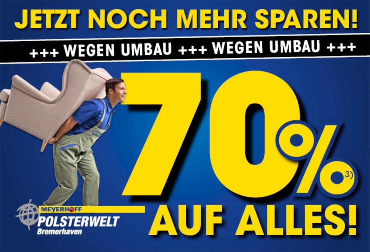 Polsterwelt Bremerhaven: ALLES MUSS RAUS *wegen Umbau! 70 % AUF ALLES! Meyerhoff Umbau